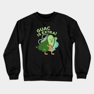 Guac Is Extra Crewneck Sweatshirt